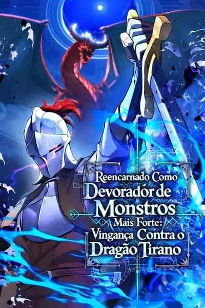 Reencarnado Como o Devorador de Monstros Mais Forte: Vingaça Contra o Dragão Tirano